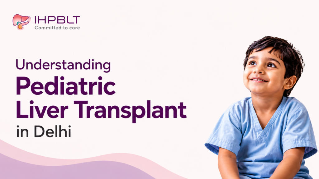 Understanding Pediatric Liver Transplant in Delhi