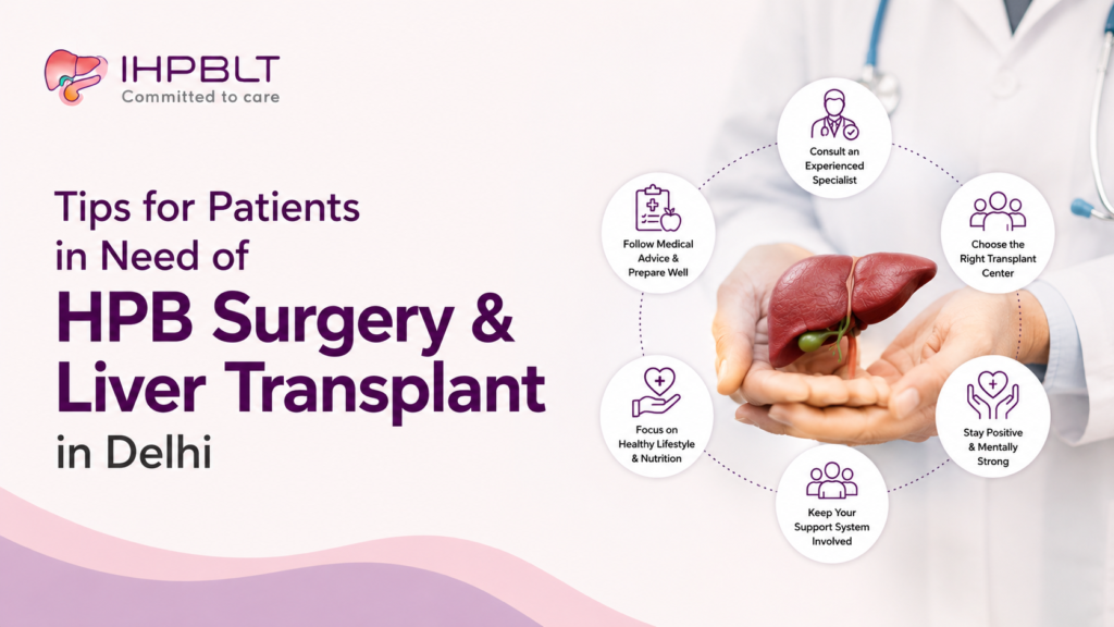 Tips for Patients in Need of HPB Surgery & Liver Transplant in Delhi